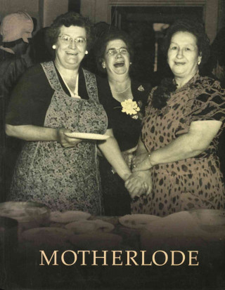 Motherlode: Legacies of Women's Lives and Labors in Butte, Montana