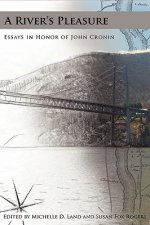 A River's Pleasure Essays in Honor of John Cronin