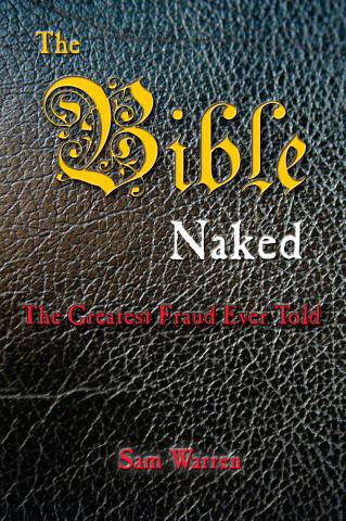 The Bible Naked, the Greatest Fraud Ever Told