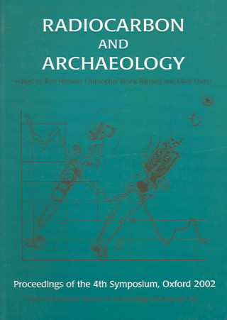 Radiocarbon and Archaeology: Fourth International Symposium, St Catherine's College, Oxford (9-14th April, 2002)