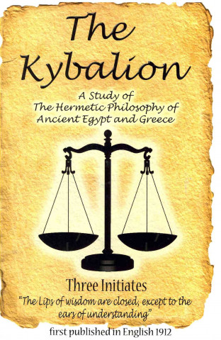 The Kybalion: A Study of the Hermetic Philosophy of Ancient Egypt and Greece