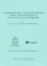Later Prehistoric and Romano-British Burial and Settlement at Hucclecote, Gloucestershire: Excavations in Advance of the Gloucester Business Park Link