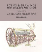 Poems & Drawings from Love, Life, and Nature - Volume Two - A Thousand Pebbles Sing