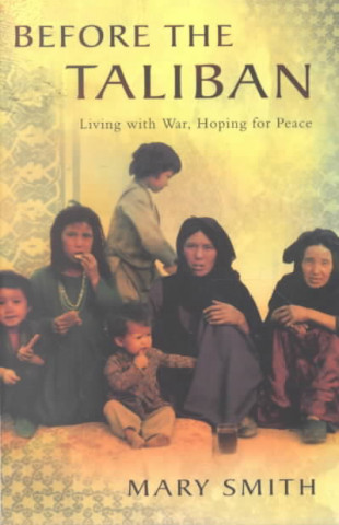 Before the Taliban: Living with War, Hoping for Peace