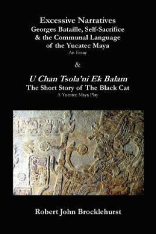 Excessive Narratives: Georges Bataille, Self-Sacrifice & the Communal Language of the Yucatec Maya & U Chan Tsola'ni Ek Balam (the Short Sto