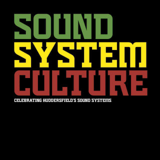 Sound System Culture, Celebrating Huddersfield's Sound Systems