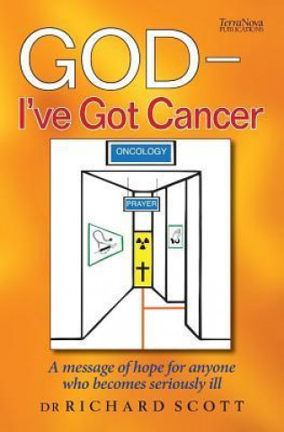 God - I've Got Cancer: A Message of Hope for Anyone Who Becomes Seriously Ill