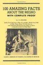 100 Amazing Facts about the Negro with Complete Proof: A Short Cut to the World History of the Negro