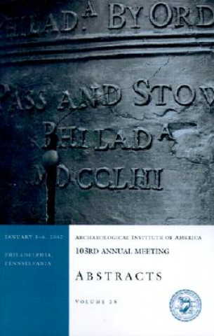 Archaeological Institute of America 103rd Annual Meeting Abstracts: January 3-6, 2002 Philadelphia, Pennsylvania