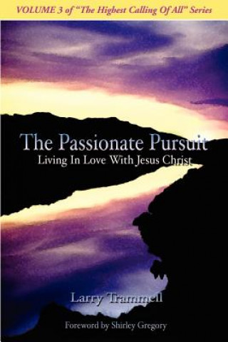 Volume 3: The Passionate Pursuit--Living in Love with Jesus Christ