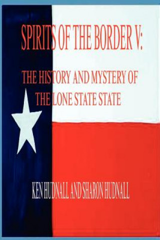 Spirits of the Border V: The History and Mystery of the Lone Star State