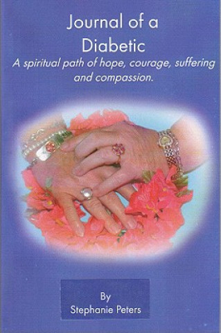 Journal of a Diabetic: A Spiritual Path of Hope, Courage, Suffering and Compasion