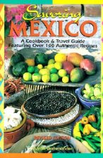 Savoring Mexico: A Cookbook & Travel Guide to the Recipes & Regions of Mexico