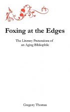 Foxing at the Edges: The Literary Pretensions of an Aging Bibliophile