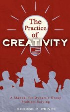 The Practice of Creativity: A Manual for Dynamic Group Problem-Solving