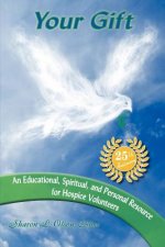 Your Gift-An Educational, Spiritual and Personal Resource for Hospice Volunteers
