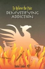 To Relieve the Pain: Demystifying Addiction