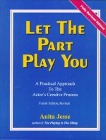 Let the Part Play You: A Practical Approach to the Actor's Creative Process