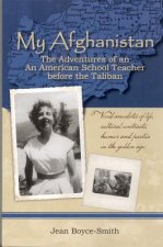 My Afghanistan: The Life of a Young American Woman as a Teacher in Afghanistan in the Days Before the Taliban