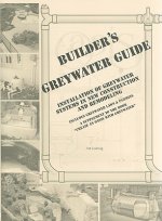 Builder's Greywater Guide: Installation of Greywater Systems in New Construction and Remodeling