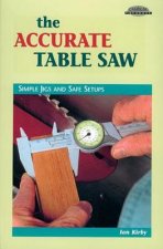 Accurate Table Saw: Simple Jigs and Safe Setups