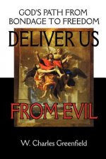 Deliver Us from Evil: God's Path from Bondage to Freedom