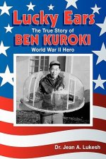 Lucky Ears: The True Story of Ben Kuroki, World War II Hero