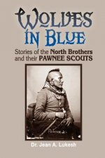 Wolves in Blue: Stories of the North Brothers and Their Pawnee Scouts
