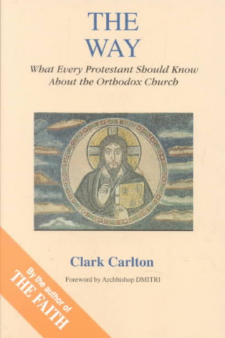 Way: What Every Protestant Should Know about the Orthodox Church