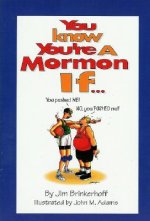 You Know You're a Mormon If--: A Humorous Look at Life as a Mormon
