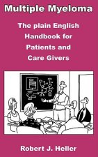 Multiple Myeloma - The Plain English Handbook for Patients and Care Givers