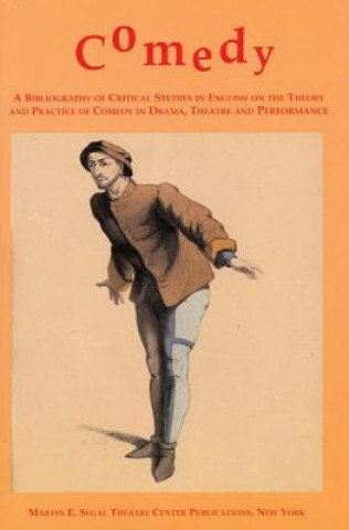 Comedy: A Bibliography of Critical Studies in English on the Theory and Practice of Comedy in Drama, Theatre and Performance