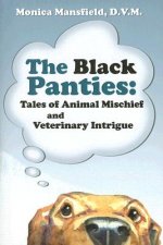 The Black Panties: Tales of Animal Mischief and Veterinary Intrigue