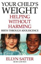 Your Child's Weight: Helping Without Harming, Birth Through Adolescence