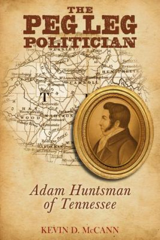The Peg Leg Politician: Adam Huntsman of Tennessee