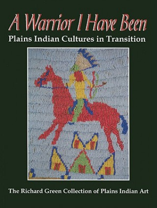 A Warrior I Have Been: Plains Indian Cultures in Transition