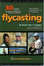 30 Days to Better Flycasting: Your Guide to Mastering the Art of Flycasting