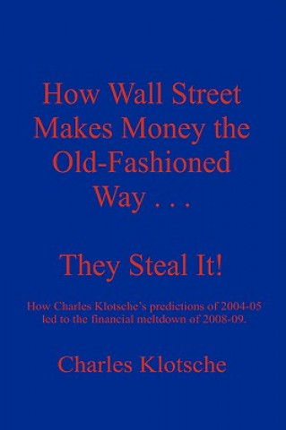 How Wall Street Makes Money the Old-Fashioned Way . . . They Steal It!