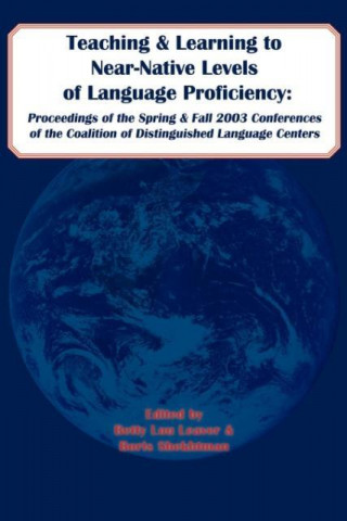 Teaching and Learning to Near-Native Levels of Language Proficiency: Proceedings of the Spring and Fall 2003 Conferences of the Coalition of Distingui