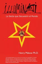 Illuminati: - La Secta Que Secuestro Al Mundo