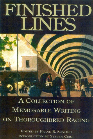 Finished Lines: A Collection of Memorable Writings on Throughbred Racing