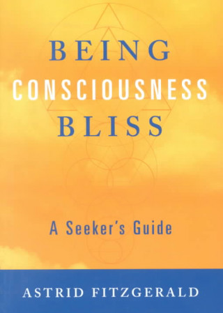 Being Consciousness Bliss: A Seeker S Guide