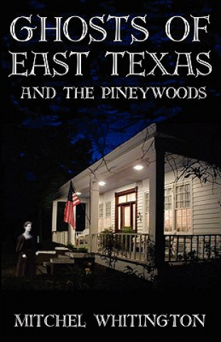 Ghosts of East Texas and the Pineywoods