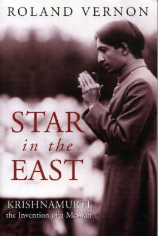 Star in the East: Krishnamurti--The Invention of a Messiah