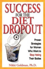 Success for the Diet Dropout: Proven Strategies for Women Who Want to Stop Hating Their Bodies