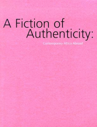 A Fiction of Authenticity: Contemporary Africa Abroad