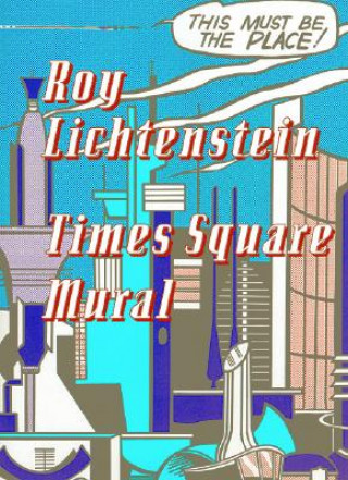 Roy Lichtenstein: Times Square Mural