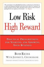 Low Risk, High Reward: Practical Prescriptions for Starting and Growing Your Business