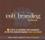 Cult Branding Workbook: Seven Steps to Growing Your Business by Better Understanding Your Customer
