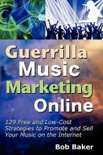 Guerrilla Music Marketing Online: 129 Free & Low-Cost Strategies to Promote & Sell Your Music on the Internet